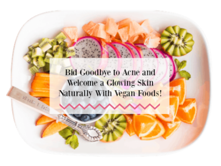  Bid-Goodbye-to-Acne-and-Welcome-a-Glowing-Skin-Naturally-With-Vegan-Foods-