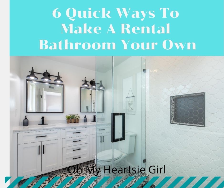 6 Quick Ways To Make A Rental Bathroom Your Own - Oh My Heartsie Girl