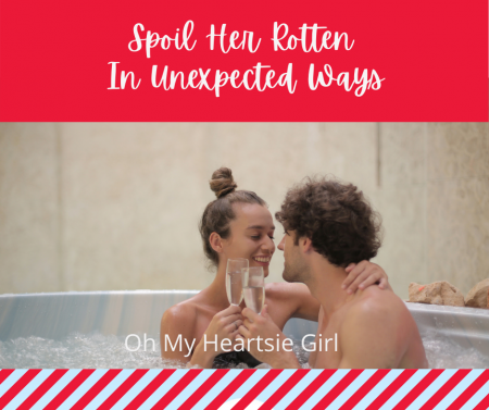 Spoil-Her-Rotten-In-Unexpected-Ways