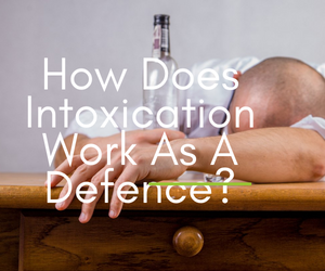 How-Does-Intoxication-Work-As-A-Defense